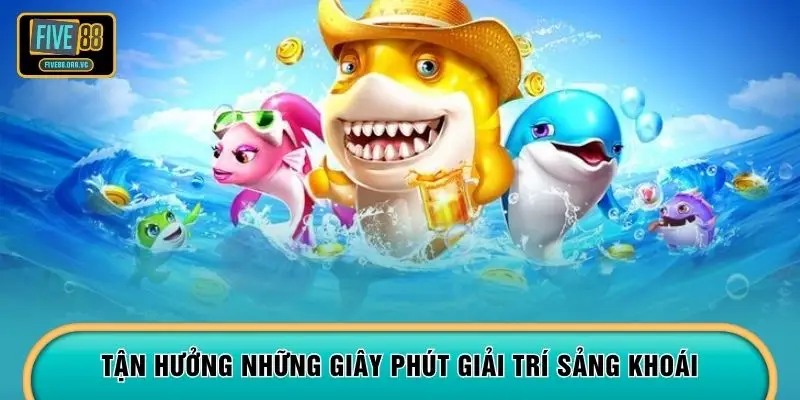 Tận hưởng những giây phút giải trí sảng khoái